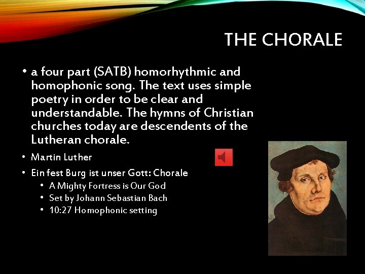 THE CHORALE • a four part (SATB) homorhythmic and homophonic song. The text uses