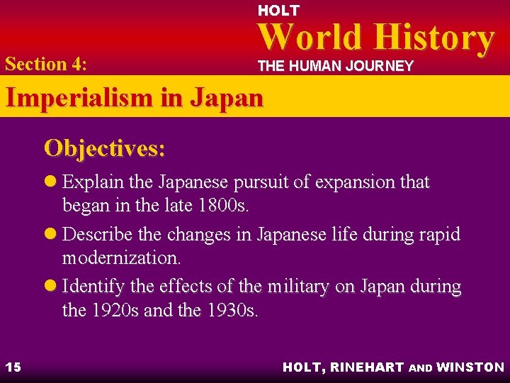 HOLT Section 4: World History THE HUMAN JOURNEY Imperialism in Japan Objectives: l Explain