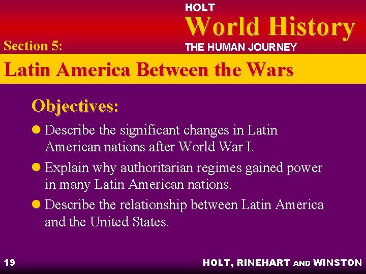 HOLT Section 5: World History THE HUMAN JOURNEY Latin America Between the Wars Objectives: