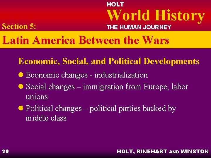 HOLT Section 5: World History THE HUMAN JOURNEY Latin America Between the Wars Economic,