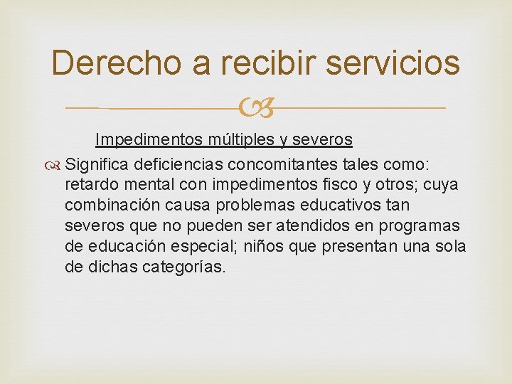 Derecho a recibir servicios Impedimentos múltiples y severos Significa deficiencias concomitantes tales como: retardo