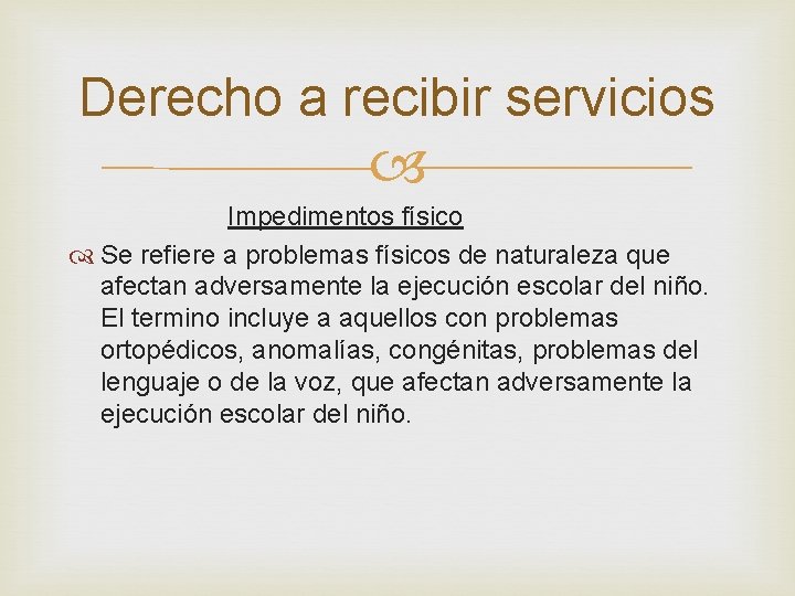 Derecho a recibir servicios Impedimentos físico Se refiere a problemas físicos de naturaleza que