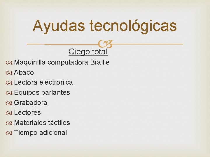 Ayudas tecnológicas Ciego total Maquinilla computadora Braille Abaco Lectora electrónica Equipos parlantes Grabadora Lectores
