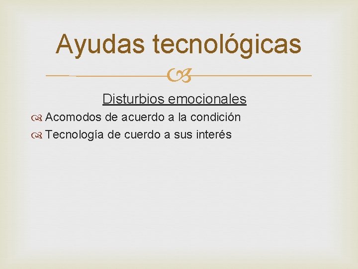 Ayudas tecnológicas Disturbios emocionales Acomodos de acuerdo a la condición Tecnología de cuerdo a