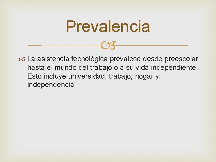 Prevalencia La asistencia tecnológica prevalece desde preescolar hasta el mundo del trabajo o a