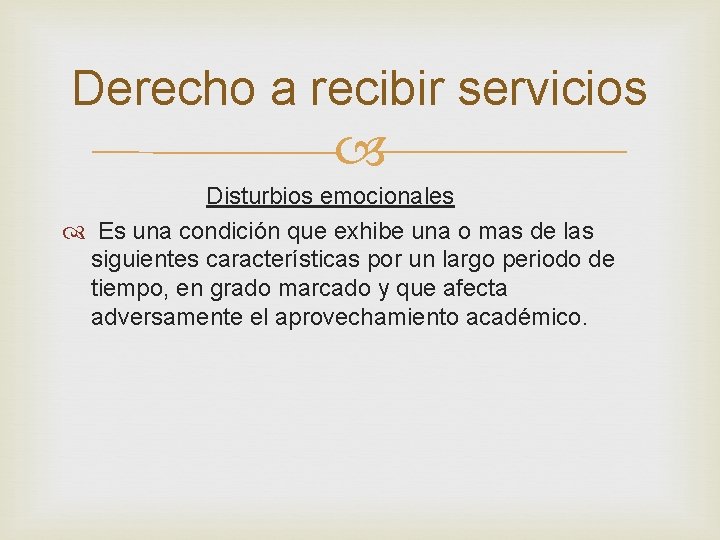 Derecho a recibir servicios Disturbios emocionales Es una condición que exhibe una o mas