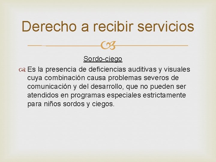 Derecho a recibir servicios Sordo-ciego Es la presencia de deficiencias auditivas y visuales cuya