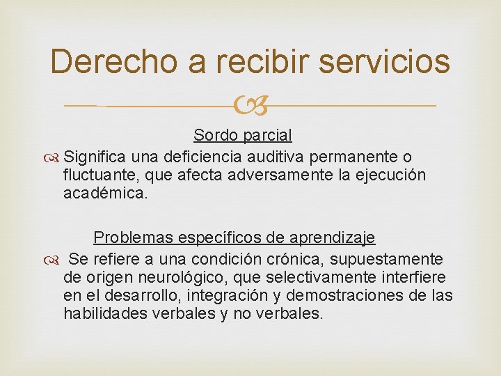 Derecho a recibir servicios Sordo parcial Significa una deficiencia auditiva permanente o fluctuante, que