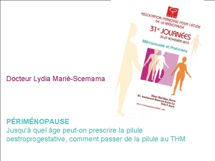 Docteur Lydia Marié-Scemama PÉRIMÉNOPAUSE Jusqu’à quel âge peut-on prescrire la pilule oestroprogestative, comment passer