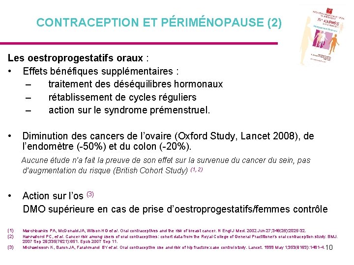 CONTRACEPTION ET PÉRIMÉNOPAUSE (2) Les oestroprogestatifs oraux : • Effets bénéfiques supplémentaires : –