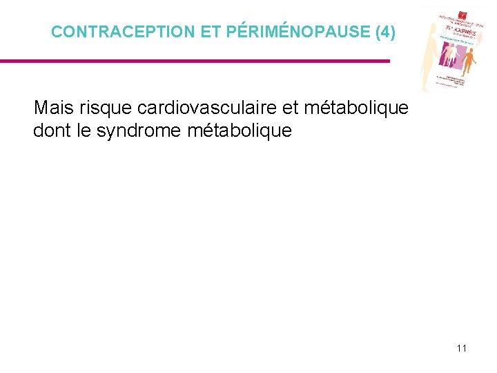 CONTRACEPTION ET PÉRIMÉNOPAUSE (4) Mais risque cardiovasculaire et métabolique dont le syndrome métabolique 11