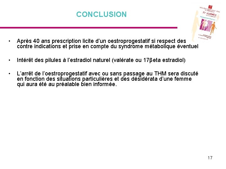 CONCLUSION • Après 40 ans prescription licite d’un oestroprogestatif si respect des contre indications