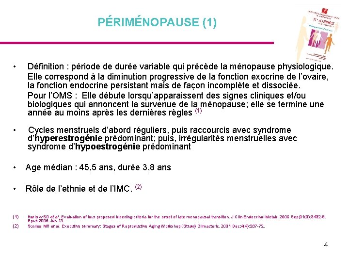 PÉRIMÉNOPAUSE (1) • Définition : période de durée variable qui précède la ménopause physiologique.