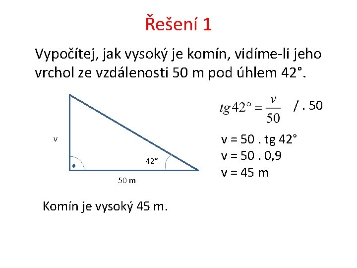 Řešení 1 Vypočítej, jak vysoký je komín, vidíme-li jeho vrchol ze vzdálenosti 50 m