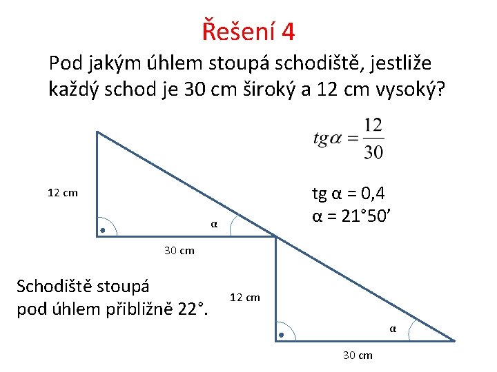 Řešení 4 Pod jakým úhlem stoupá schodiště, jestliže každý schod je 30 cm široký