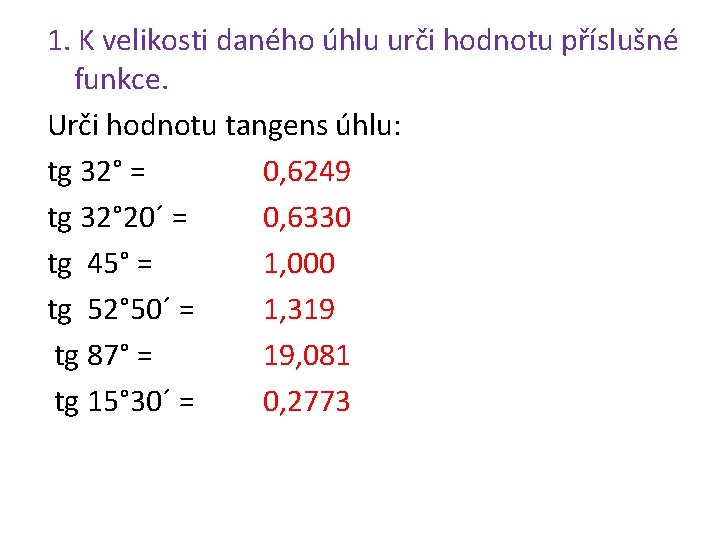 1. K velikosti daného úhlu urči hodnotu příslušné funkce. Urči hodnotu tangens úhlu: tg