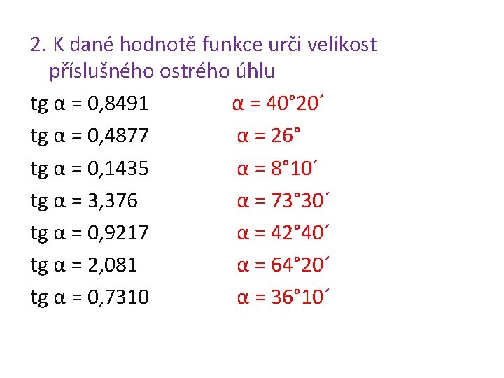 2. K dané hodnotě funkce urči velikost příslušného ostrého úhlu tg α = 0,