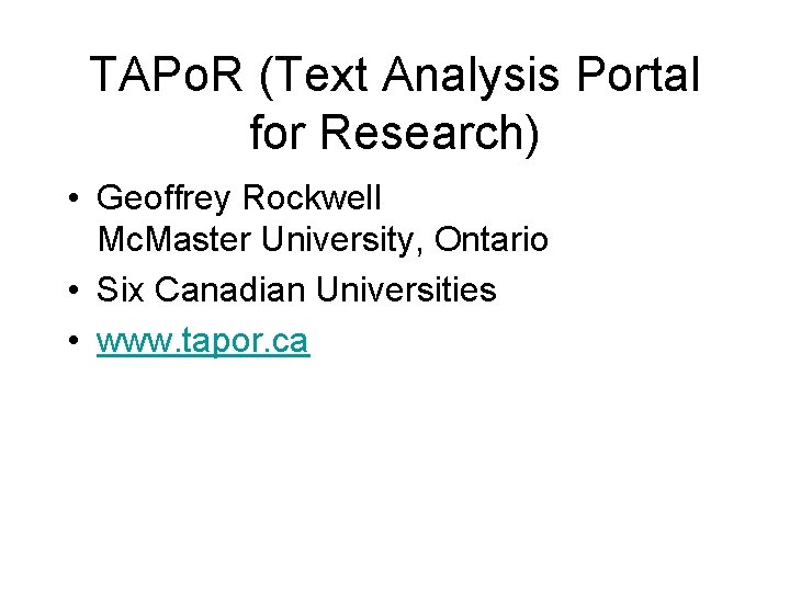 TAPo. R (Text Analysis Portal for Research) • Geoffrey Rockwell Mc. Master University, Ontario