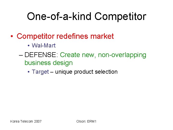 One-of-a-kind Competitor • Competitor redefines market • Wal-Mart – DEFENSE: Create new, non-overlapping business