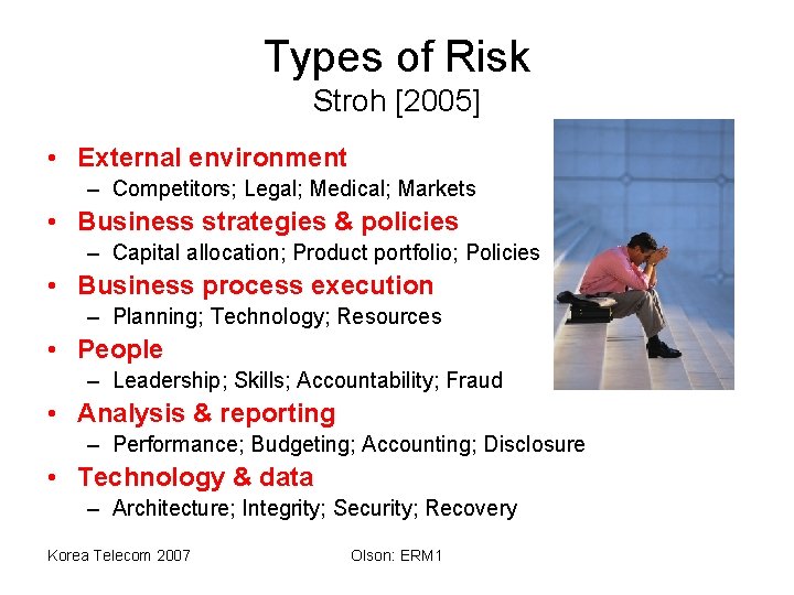 Types of Risk Stroh [2005] • External environment – Competitors; Legal; Medical; Markets •