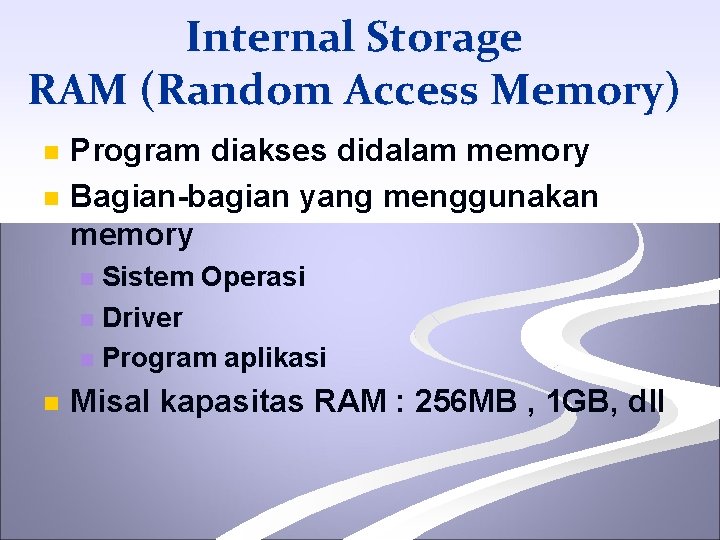 Internal Storage RAM (Random Access Memory) n n Program diakses didalam memory Bagian-bagian yang