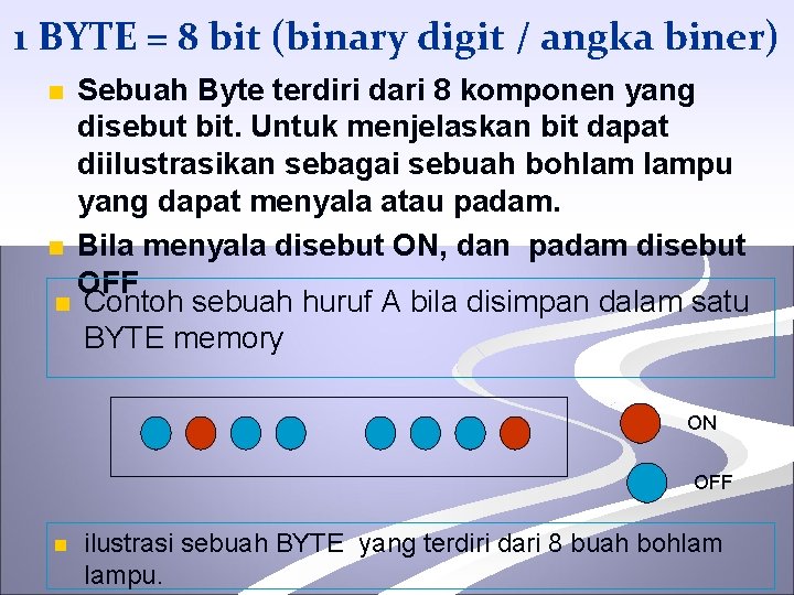 1 BYTE = 8 bit (binary digit / angka biner) Sebuah Byte terdiri dari