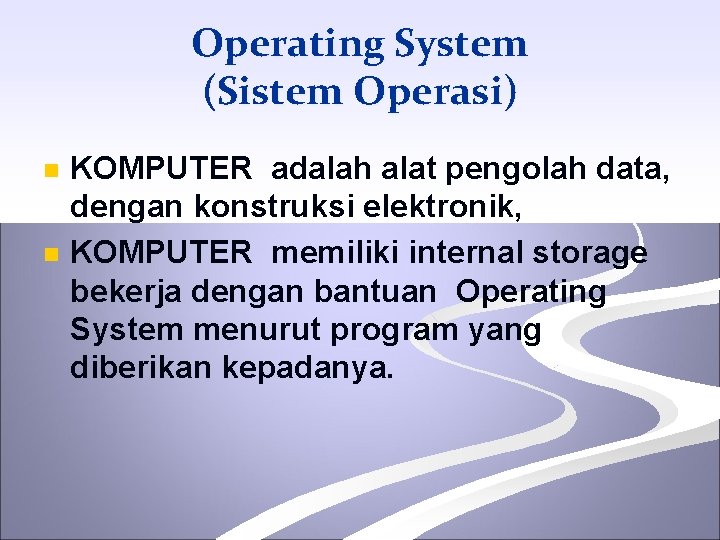 Operating System (Sistem Operasi) n n KOMPUTER adalah alat pengolah data, dengan konstruksi elektronik,