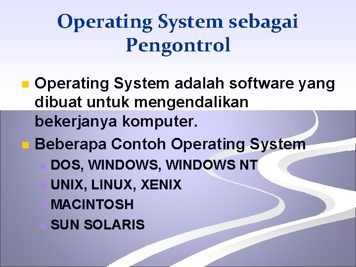 Operating System sebagai Pengontrol n n Operating System adalah software yang dibuat untuk mengendalikan