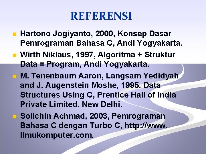 REFERENSI n n Hartono Jogiyanto, 2000, Konsep Dasar Pemrograman Bahasa C, Andi Yogyakarta. Wirth