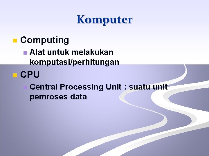 Komputer n Computing n n Alat untuk melakukan komputasi/perhitungan CPU n Central Processing Unit