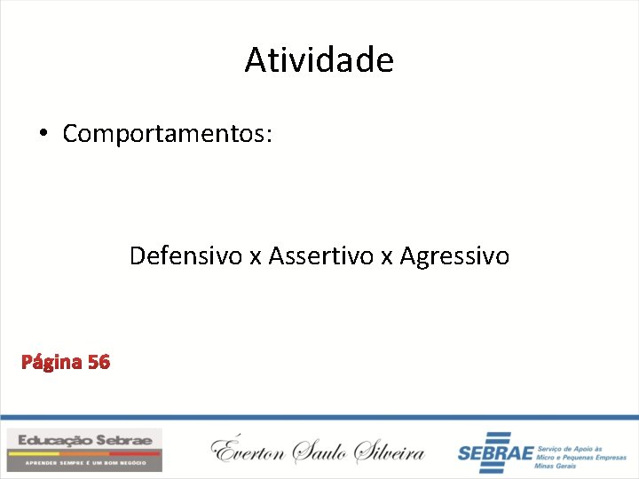 Atividade • Comportamentos: Defensivo x Assertivo x Agressivo Página 56 