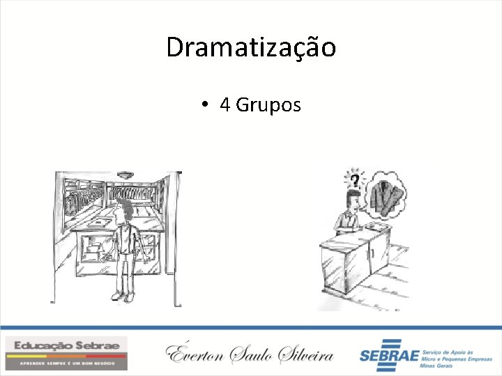 Dramatização • 4 Grupos 