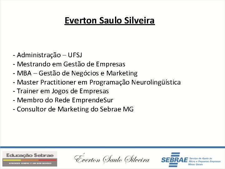 Everton Saulo Silveira - Administração – UFSJ - Mestrando em Gestão de Empresas -