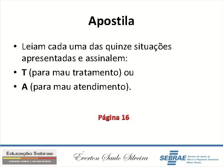 Apostila • Leiam cada uma das quinze situações apresentadas e assinalem: • T (para