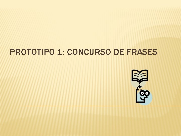 PROTOTIPO 1: CONCURSO DE FRASES 