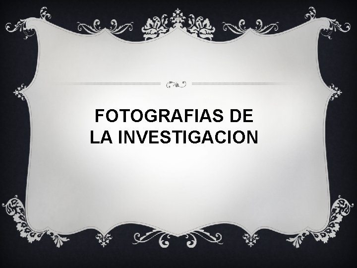 FOTOGRAFIAS DE LA INVESTIGACION 