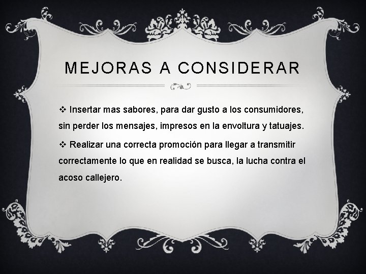 MEJORAS A CONSIDERAR v Insertar mas sabores, para dar gusto a los consumidores, sin