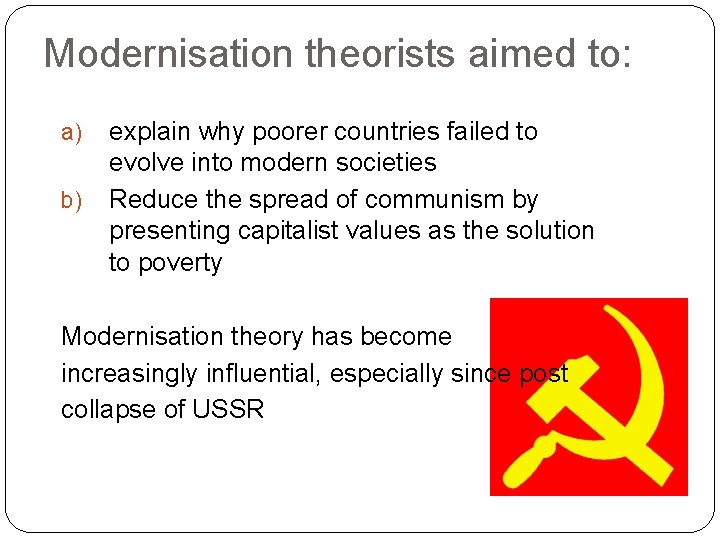 Modernisation theorists aimed to: a) b) explain why poorer countries failed to evolve into