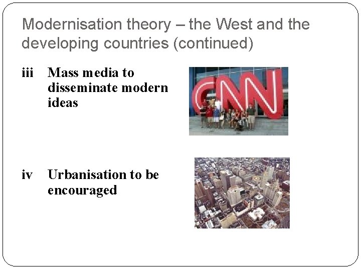 Modernisation theory – the West and the developing countries (continued) iii Mass media to