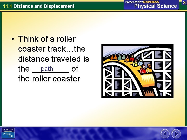 11. 1 Distance and Displacement • Think of a roller coaster track…the distance traveled
