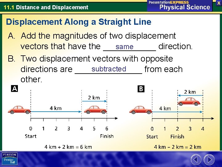 11. 1 Distance and Displacement Along a Straight Line A. Add the magnitudes of