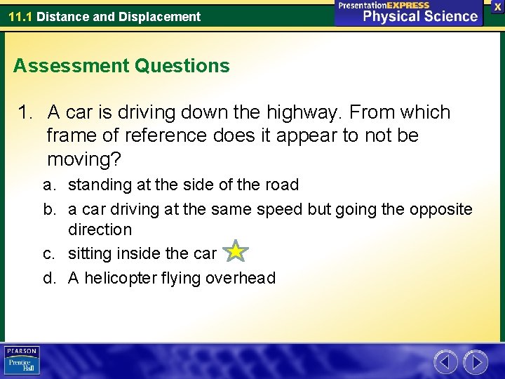 11. 1 Distance and Displacement Assessment Questions 1. A car is driving down the
