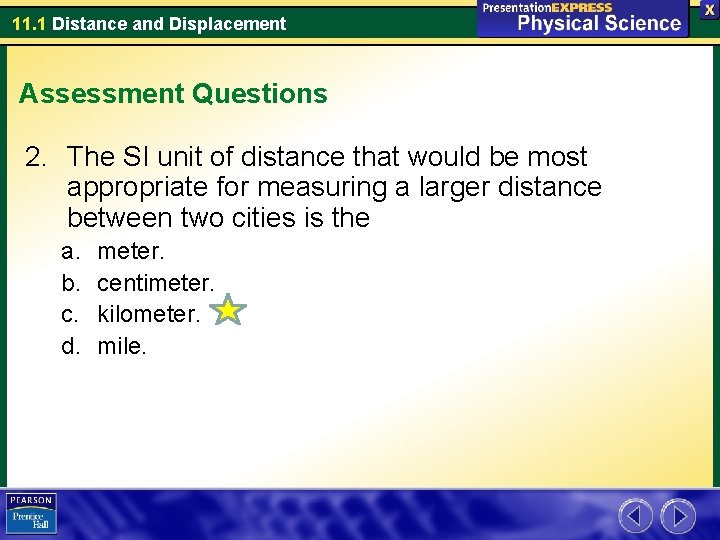 11. 1 Distance and Displacement Assessment Questions 2. The SI unit of distance that