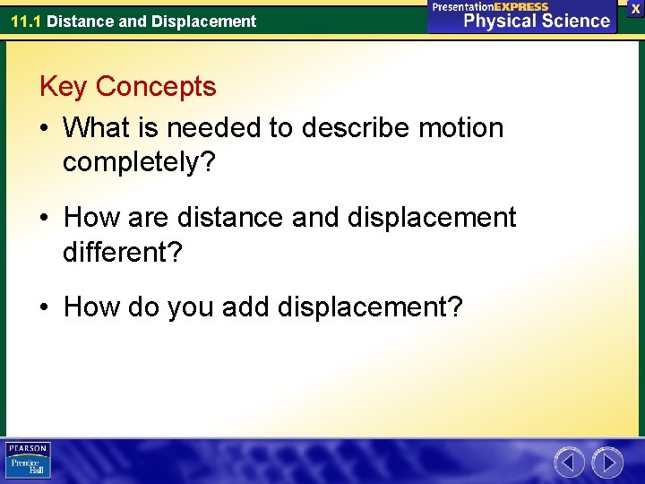 11. 1 Distance and Displacement Key Concepts • What is needed to describe motion