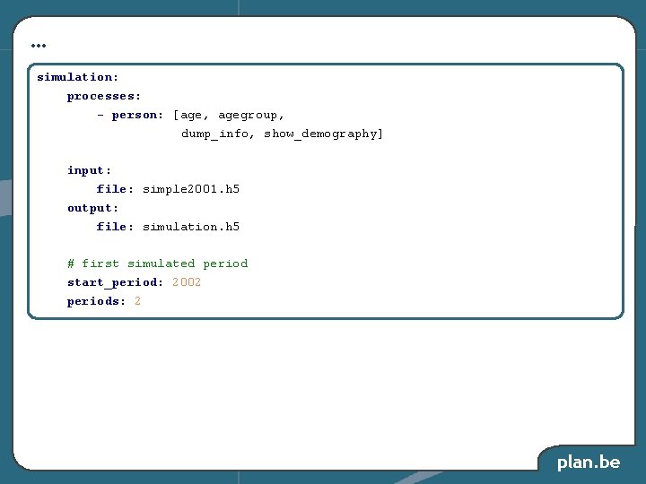 … simulation: processes: - person: [age, agegroup, dump_info, show_demography] input: file: simple 2001. h