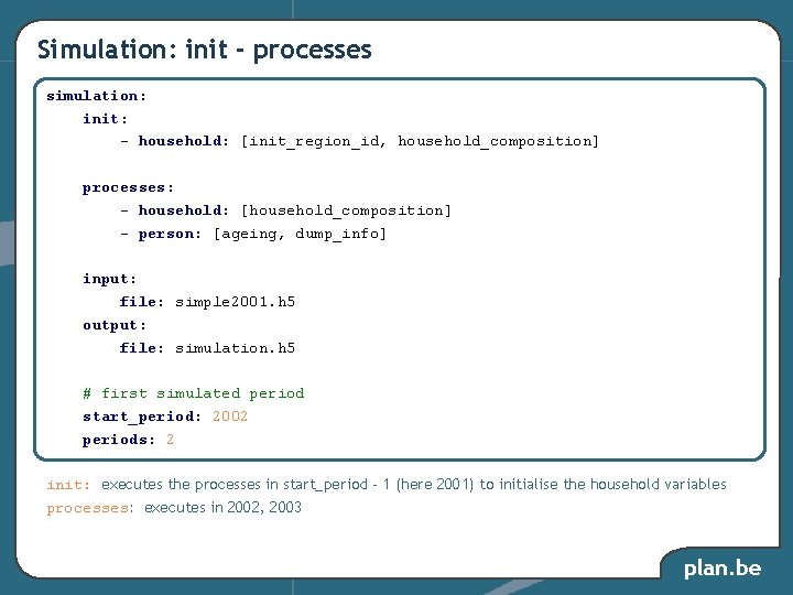 Simulation: init - processes simulation: init: - household: [init_region_id, household_composition] processes: - household: [household_composition]
