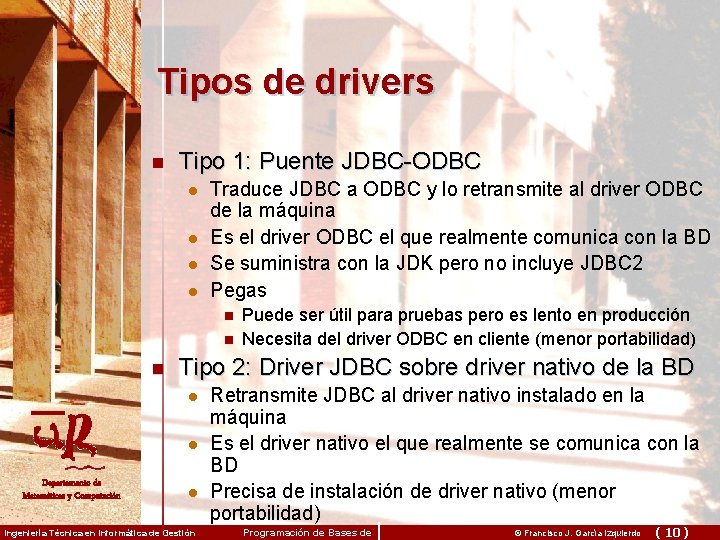 Tipos de drivers n Tipo 1: Puente JDBC-ODBC l l Traduce JDBC a ODBC