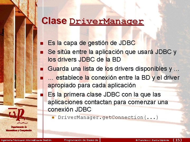 Clase Driver. Manager n n n Es la capa de gestión de JDBC Se