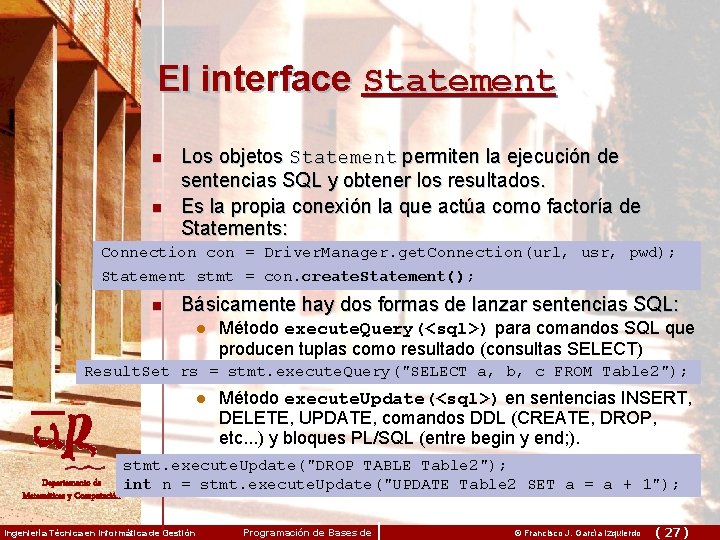 El interface Statement n n Los objetos Statement permiten la ejecución de sentencias SQL