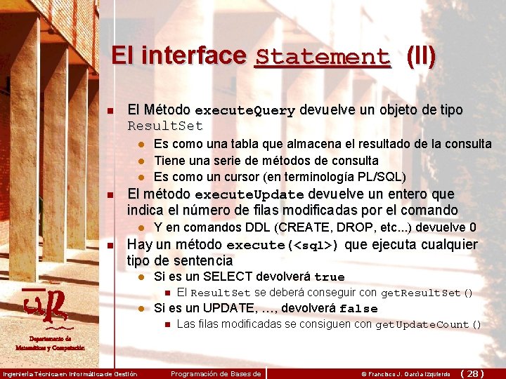 El interface Statement (II) n El Método execute. Query devuelve un objeto de tipo